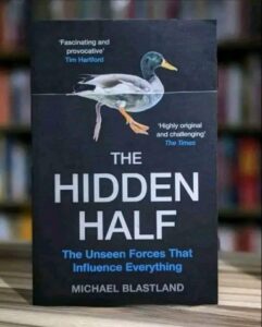 “The Hidden Half: The Unseen Forces that Influence Everything”