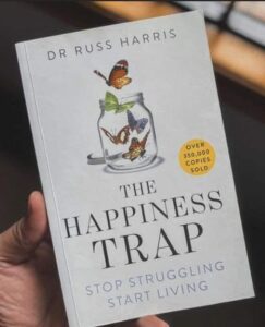 The Happiness Trap: How to Stop Struggling and Start Living